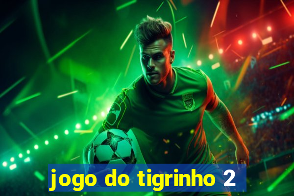 jogo do tigrinho 2