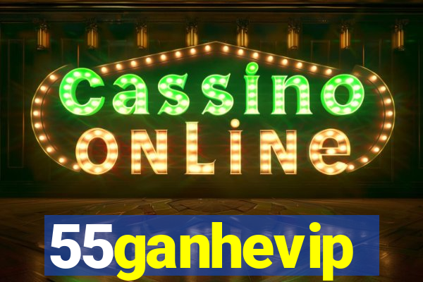 55ganhevip