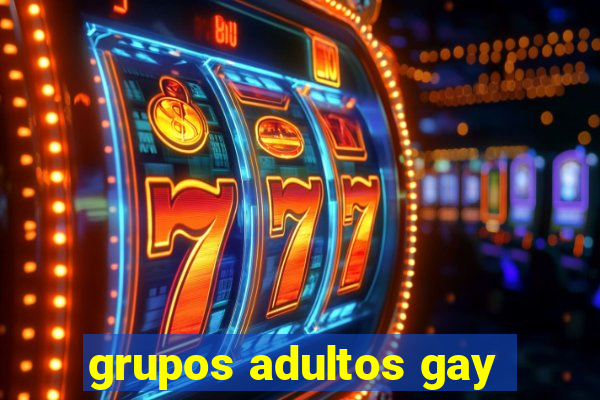 grupos adultos gay