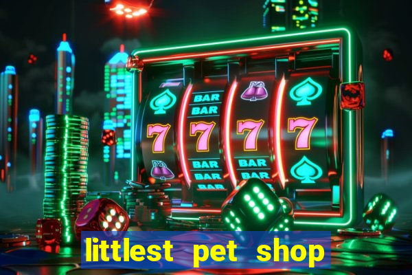 littlest pet shop jogo antigo baixar dinheiro infinito