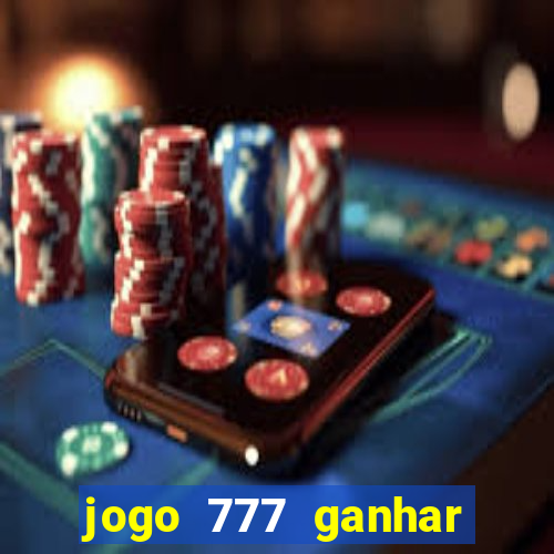 jogo 777 ganhar dinheiro de verdade