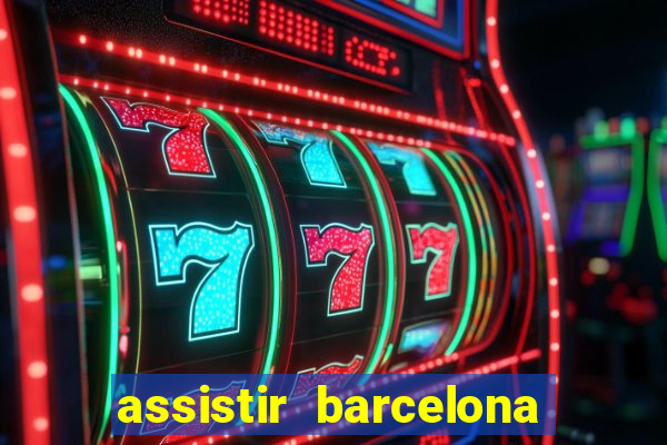 assistir barcelona x granada em hd