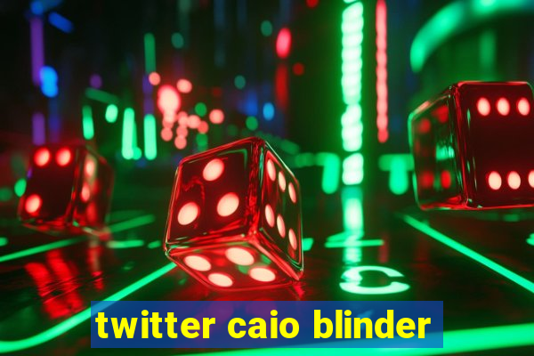 twitter caio blinder