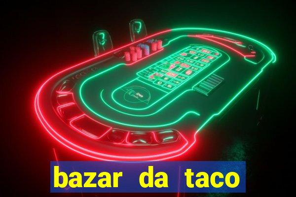 bazar da taco agendamento online