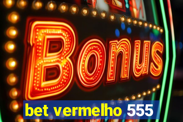 bet vermelho 555