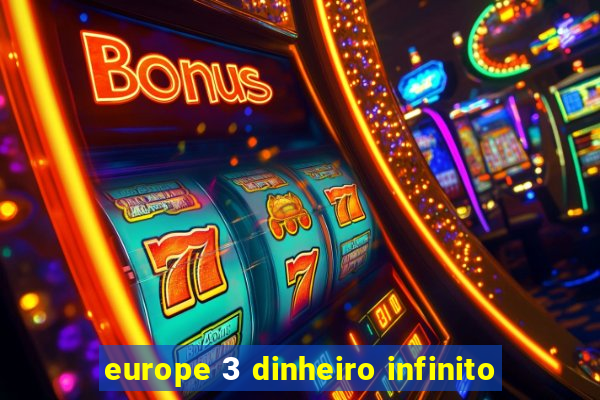 europe 3 dinheiro infinito