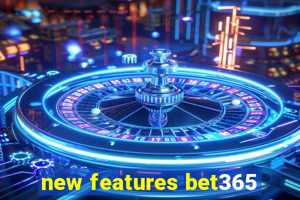 new features bet365