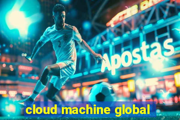 cloud machine global