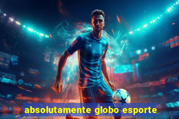 absolutamente globo esporte