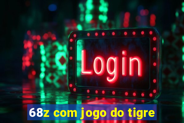 68z com jogo do tigre