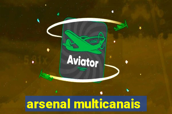 arsenal multicanais