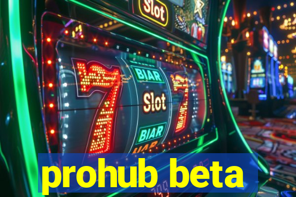 prohub beta