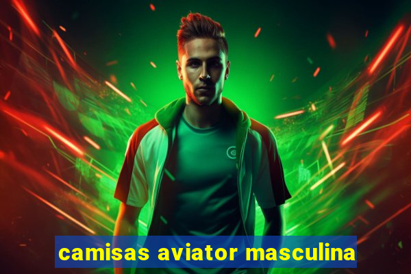 camisas aviator masculina