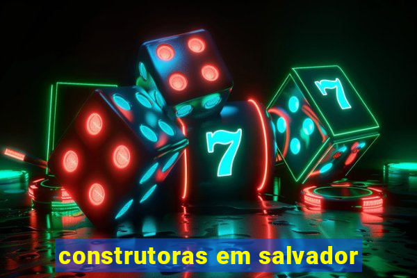 construtoras em salvador