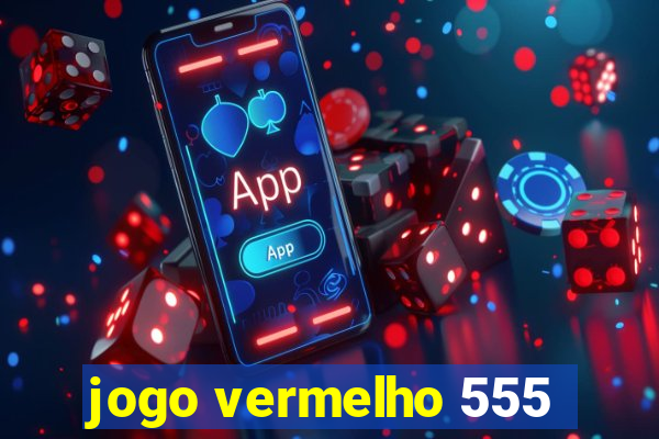 jogo vermelho 555