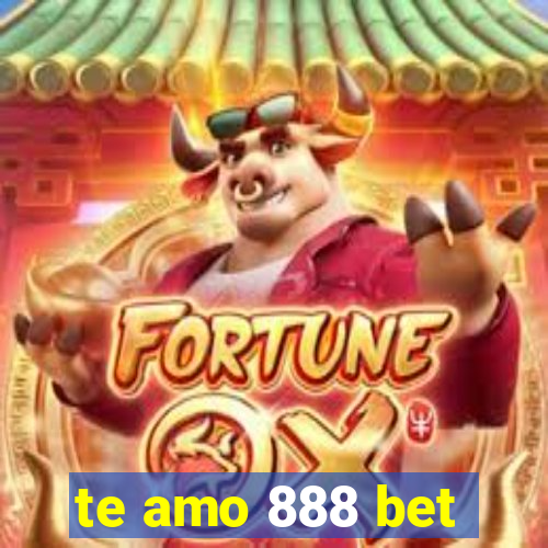 te amo 888 bet