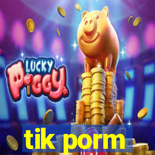 tik porm