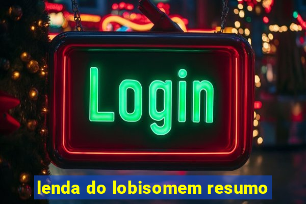 lenda do lobisomem resumo