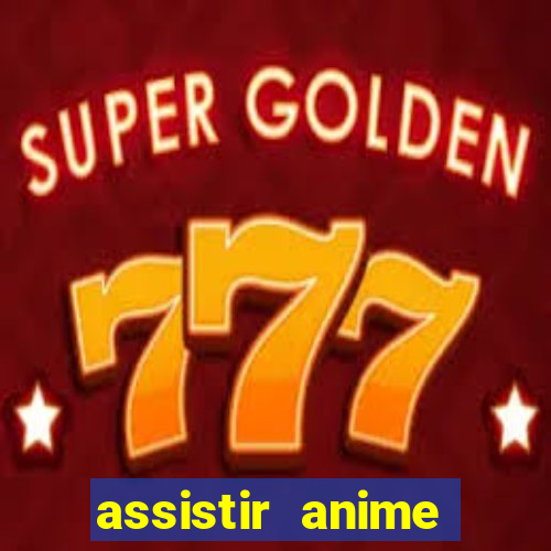 assistir anime online dublado