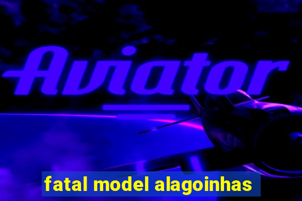 fatal model alagoinhas