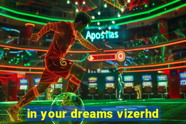 in your dreams vizerhd