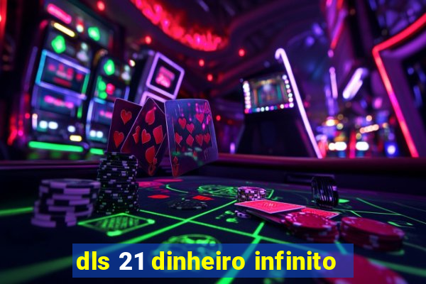 dls 21 dinheiro infinito