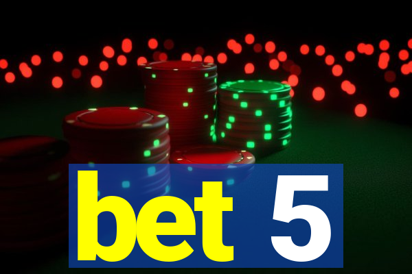 bet 5