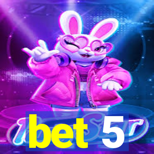 bet 5