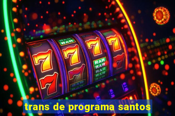 trans de programa santos