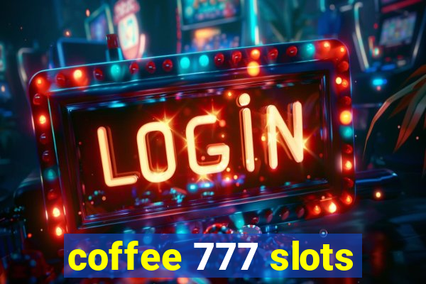 coffee 777 slots