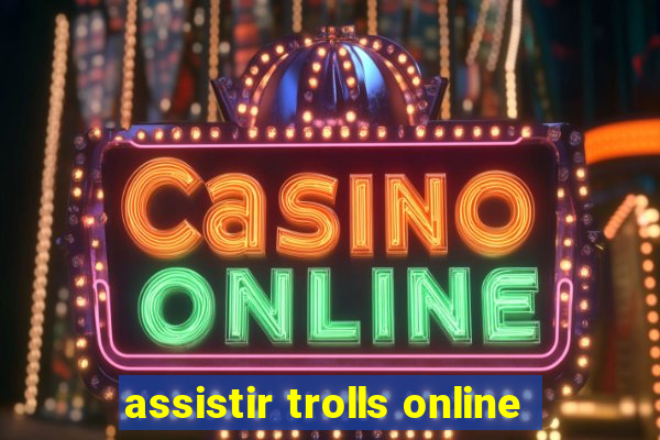 assistir trolls online