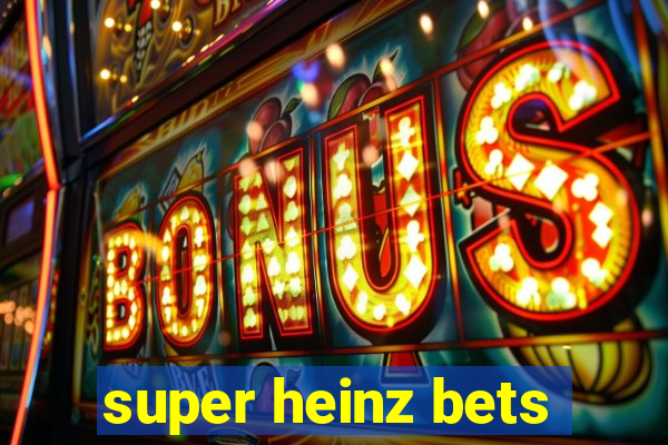 super heinz bets