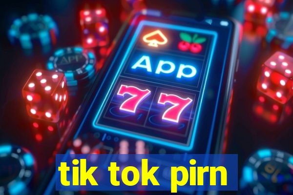 tik tok pirn