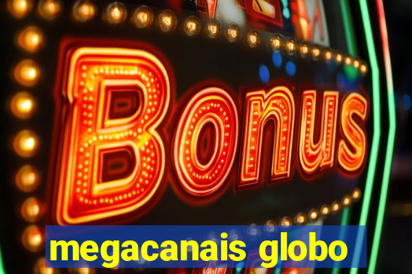 megacanais globo