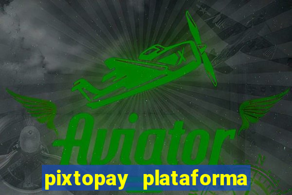 pixtopay plataforma de jogos