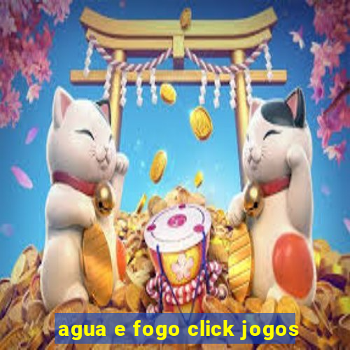 agua e fogo click jogos