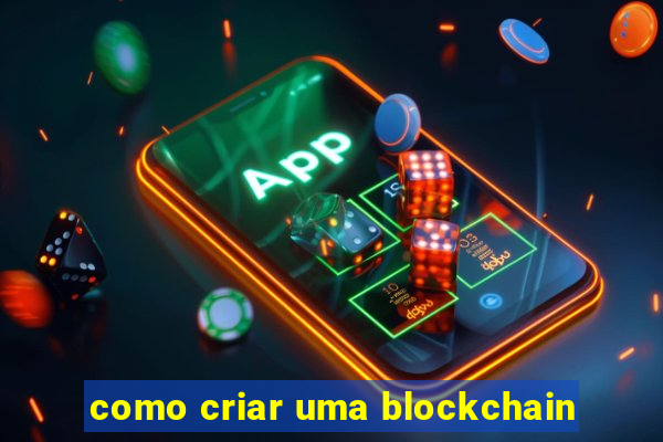 como criar uma blockchain