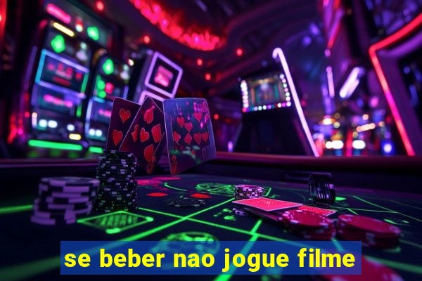 se beber nao jogue filme