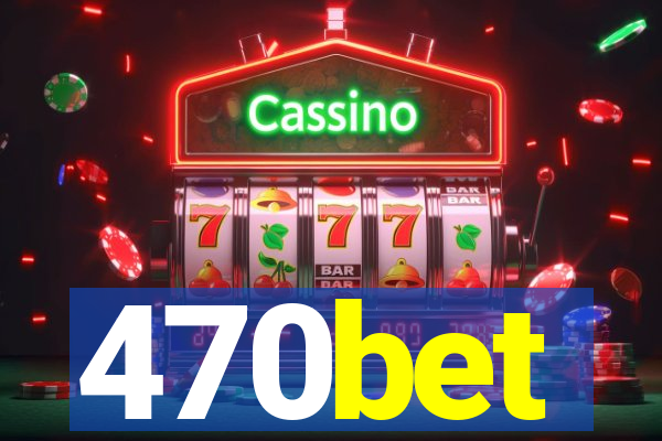 470bet