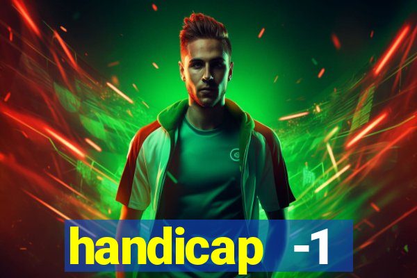 handicap -1 primeiro tempo