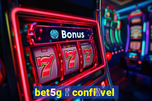 bet5g 茅 confi谩vel