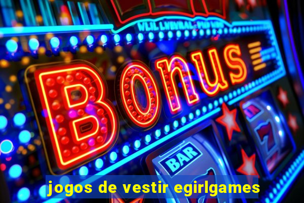 jogos de vestir egirlgames