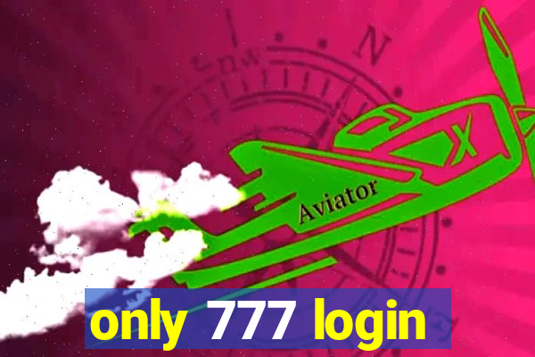 only 777 login