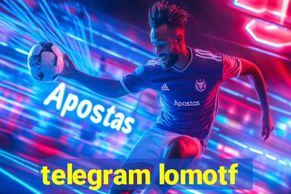 telegram lomotf