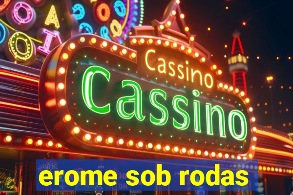 erome sob rodas