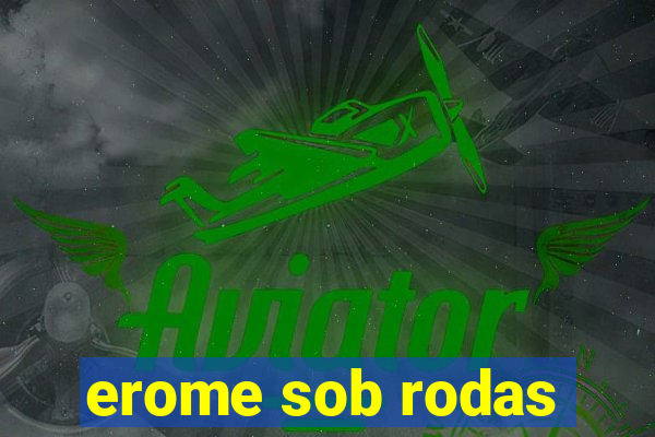 erome sob rodas