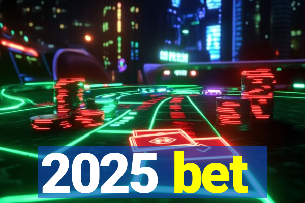 2025 bet