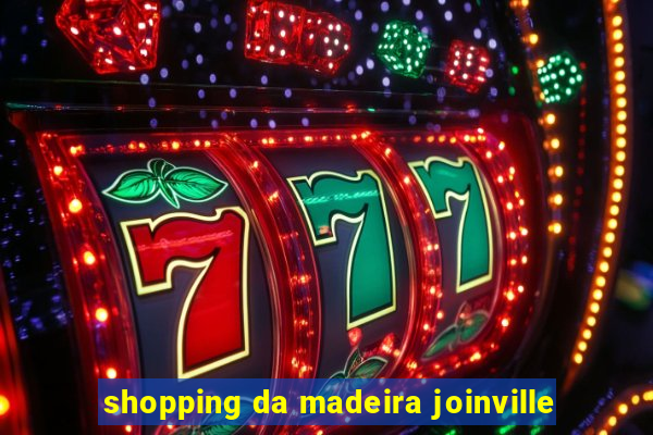 shopping da madeira joinville