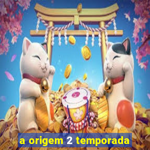 a origem 2 temporada