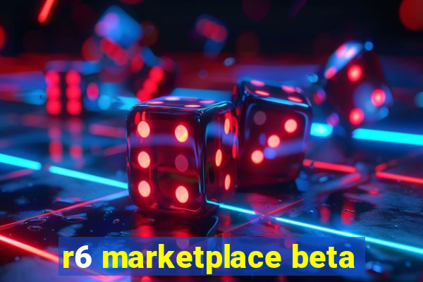 r6 marketplace beta